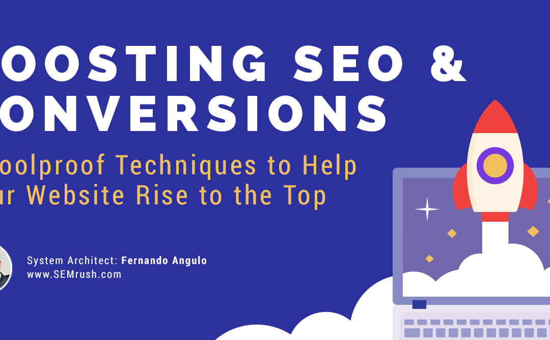Boosting SEO & Conversions: 7 Foolproof Techniques to Help Your Website Rise to the Top – Fernando Angulo, SEMrush